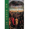 Je Crois en Jésus-Christ le Fils de Dieu