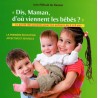 Dis maman d'où viennent les bébés ?