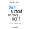 Sire, surtout ne faites rien !