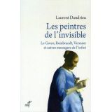 Les peintres de l'invisible - Le Greco, Rembrandt, Vermeer et autres messagers de l'infini