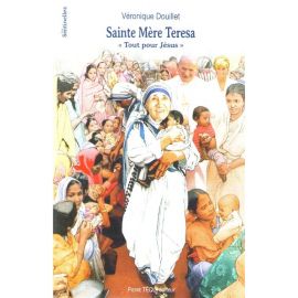 Sainte Mère Teresa - Tout pour Jésus