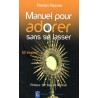 Manuel pour adorer sans se lasser