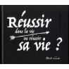 Réussir dans la vie ou réussir sa vie ?