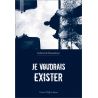 Je voudrais EXISTER