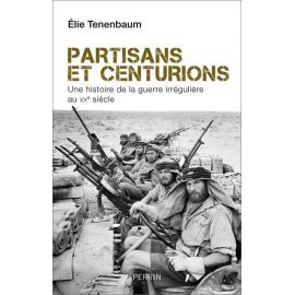 Partisans et Centurions - Une histoire de la guerre irrégulière au XX° siècle