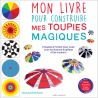 Claire Zucchelli-Romer - Mon livre pour construire mes toupies magiques