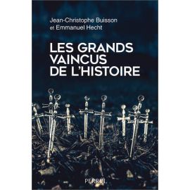 Jean-Christophe Buisson - Les grands vaincus de l'histoire