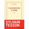 Sylvain Tesson - S'abandonner à vivre