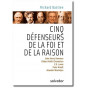 Richard Bastien - Cinq défenseurs de la foi et de la raison