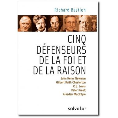 Richard Bastien - Cinq défenseurs de la foi et de la raison