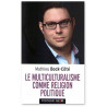 Mathieu Bock-Côté - Le multiculturalisme comme religion politique