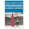 Maria Montessori - Approfondissement du sensoriel à l'abstraction : l'école élémentaire, tome 2