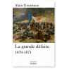 Alain Gouttman - La grande défaite 1870-1871