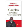 Cardinal Robert Sarah - Couples réveillez votre amour !