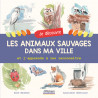 Anne Baudier - Je découvre les animaux sauvages dans ma ville et j'apprends à les reconnaître