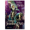 Philippe de Villiers - Le roman de Jeanne d'Arc