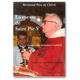 R.P. Bernard-Marie de Chivré - La Messe de Saint Pie V Commentaires théologiques et spirituels