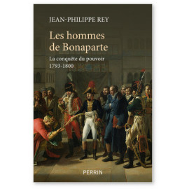 Jean-Philippe  Rey - Les hommes de Bonaparte