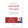 Père Philippe de Maistre - Mourir vivant - Une spiritualité de la fin de vie