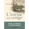 Yvon Tranvouez - L'ivresse et le vertige - Vatican II, le moment 68 et la crise catholique (1960-1980)