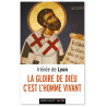 Irénée de Lyon - La gloire de Dieu c'est l'homme vivant