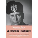 Le mystère Mussolini - L'homme. Ses défis. Sa faillite