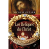 Les Reliques du Christ - Une histoire du sacré en Occident