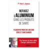 Pr Henri Joyeux - Refusez l'aluminium dans les produits de santé