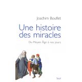 Une histoire des miracles - Du Moyen Age à nos jours