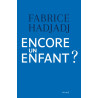 Fabrice Hadjadj - Encore un enfant ?