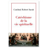 Cardinal Robert Sarah - Catéchisme de la vie spirituelle