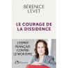 Bérénice Levet - Le Courage de la dissidence-  L'esprit français contre le wokisme