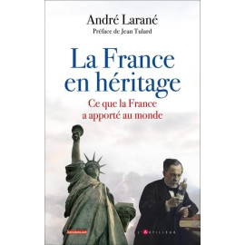 Notre Héritage - Ce que la France a apporté au monde