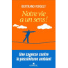 Bertrand Vergely - Notre vie a un sens ! Une sagesse contre le pessimisme ambiant