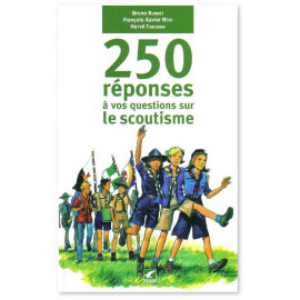 250 réponses à vos questions sur le scoutisme