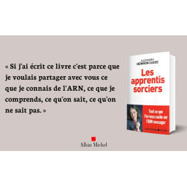 Alexandra Henrion Caude - Les apprentis sorciers - Tout ce que l'on vous cache sur l'ARN messager