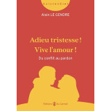 Adieu tristesse ! Vive l'amour ! Du conflit au pardon