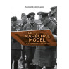 Daniel Feldmann - Le maréchal Model - Le "pompier" de Hitler