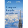 Olivier Minvielle - La royauté française entre ciel et terre - 20 anecdotes qui ont fait l'âme de la France