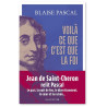 Blaise Pascal - Voilà ce que c'est que la foi - 15 textes présentés et commentés par Jean de Saint-Cheron