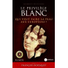 Georges Guiscard - Le privilège blanc. Qui veut faire la peau aux Européens ?