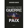 Jacques Baud - Ukraine entre Guerre et paix