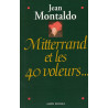 Jean Montaldo - Mitterrand et les 40 voleurs...