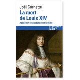 La mort de Louis XIV - Apogée et crépuscule de la royauté