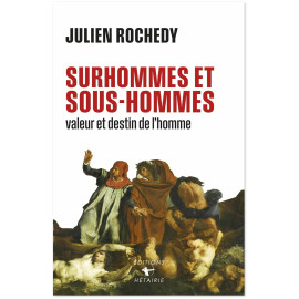 Julien  Rochedy - Surhommes et sous-hommes - valeur et destin de l'homme