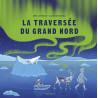 Anne Lesterlin - La traversée du Grand Nord