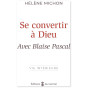 Hélène Michon - Se convertir à Dieu avec Blaise Pascal