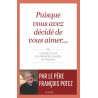 Père François Potez - Puisque vous avez décidé de vous aimer... - Conseils pour les premières années de mariage