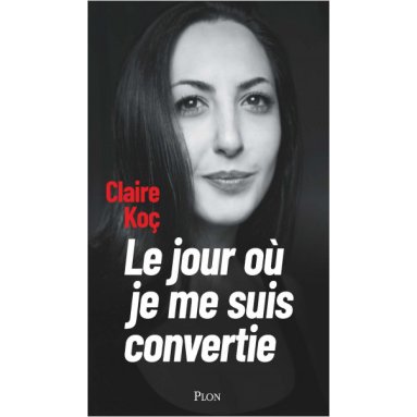 Claire Koc - Le jour où je me suis convertie