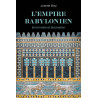 Josette Elayi - L'Empire Babylonien - Entre haine et fascination